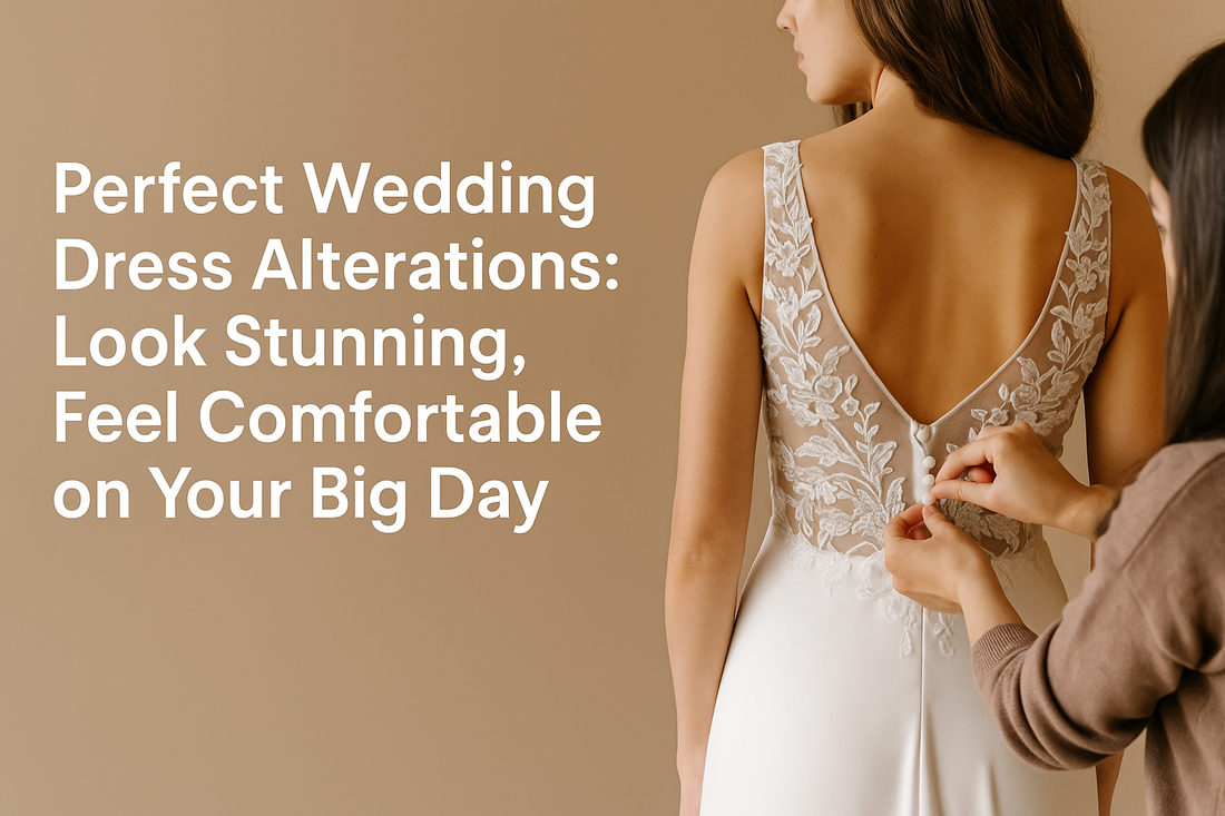 Perfect Wedding Dress Alterations: Look Stunning, Feel Comfortable on Your Big Day